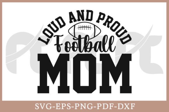 Loud and Proud Football Mom Shirt SVG Graphics